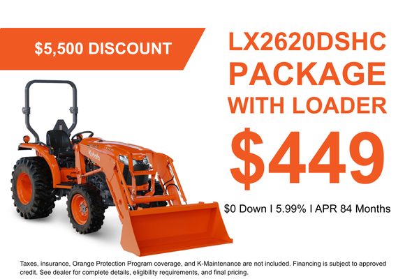 LX2620DSHC Tractor Package: $5,500 discount, $449 a month, $0 down, 5.99% APR for 84 months